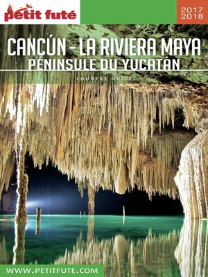 cover image of CANCÚN--LA RIVIERA MAYA / PÉNINSULE DU YUCATÁN 2017/2018 Petit Futé